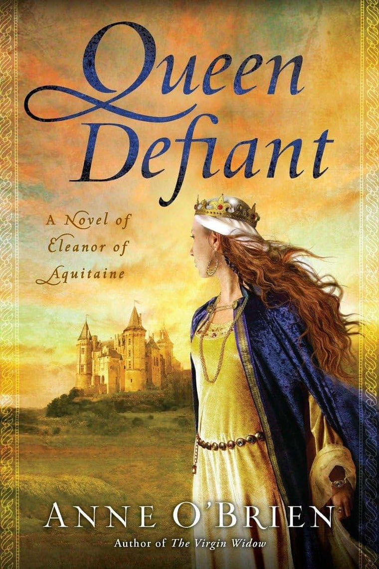 Queen Defiant: A Novel of Eleanor of Aquitaine by O'Brien, A