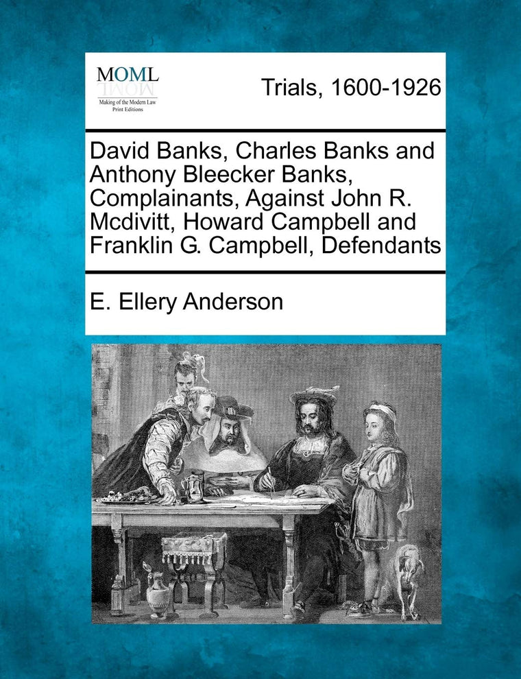David Banks, Charles Banks and Anthony Bleecker Banks, Complainants, Against John R. McDivitt, Howard Campbell and Franklin G. Campbell, Defendants