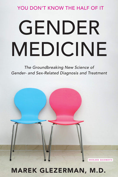Gender Medicine: The Groundbreaking New Science of Gender- and Sex-Related Diagnosis and Treatment