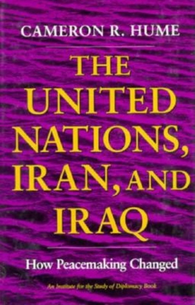 The United Nations, Iran, and Iraq: How Peacemaking Changed (An Institute for the Study of Diplomacy)