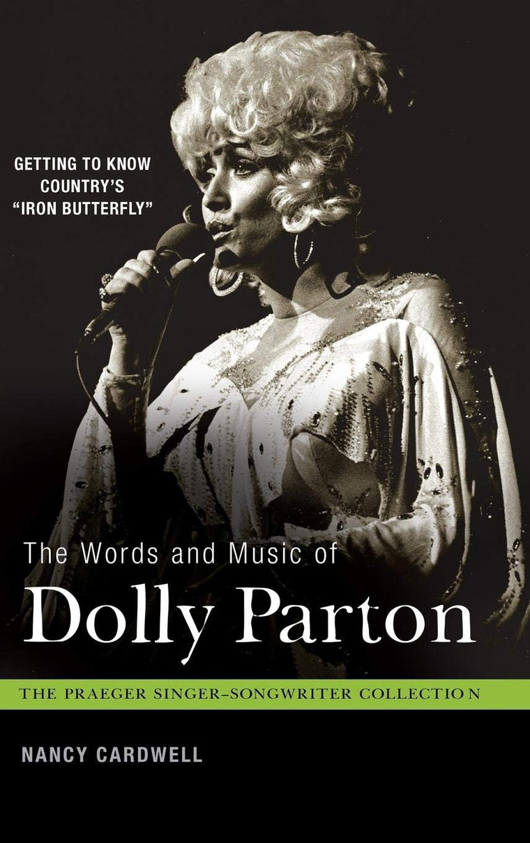 The Words and Music of Dolly Parton: Getting to Know Country's 'Iron Butterfly' (The Praeger Singer-Songwriter Collection)