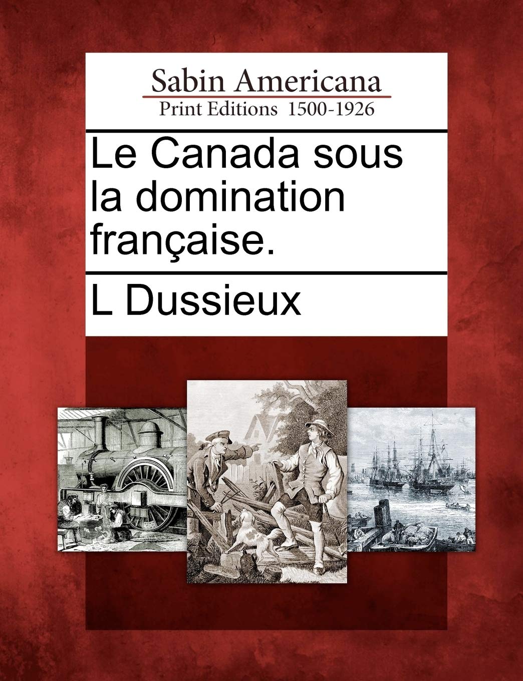 Le Canada Sous La Domination Fran Aise. (French Edition)