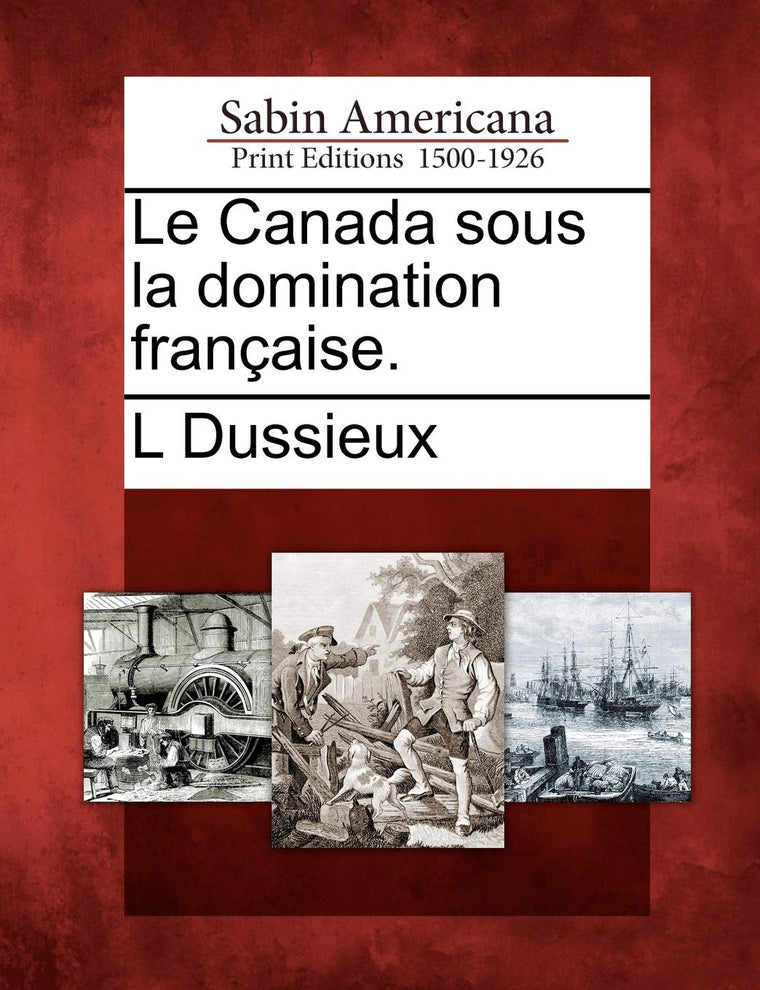 Le Canada Sous La Domination Fran Aise. (French Edition)
