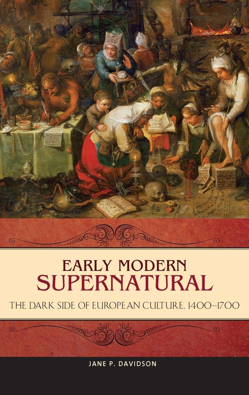 Early Modern Supernatural: The Dark Side of European Culture, 1400-1700 (Praeger Series on the Early Modern World)
