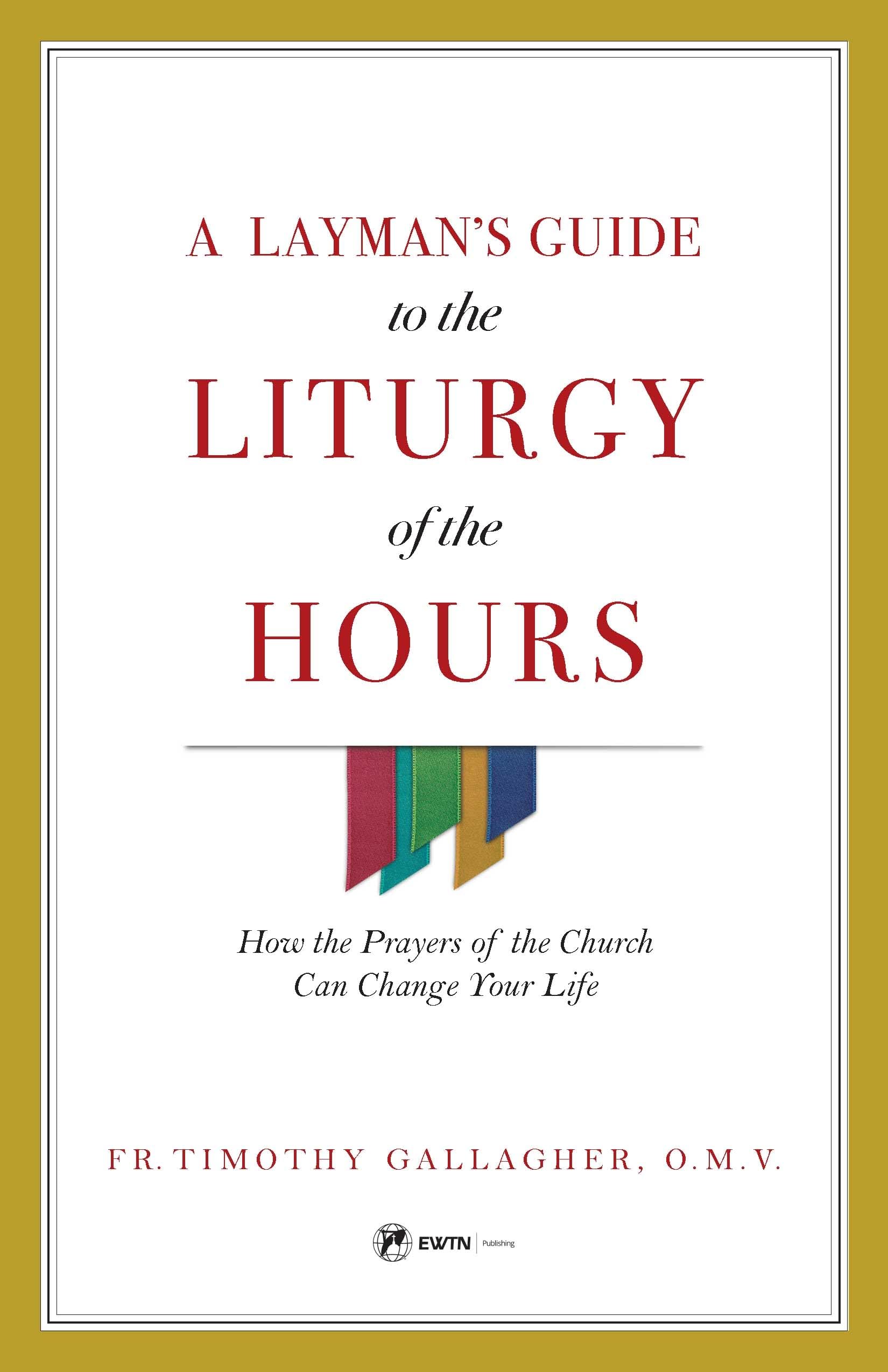 A Layman's Guide to the Liturgy of the Hours: How the Prayers of the Church Can Change Your Life