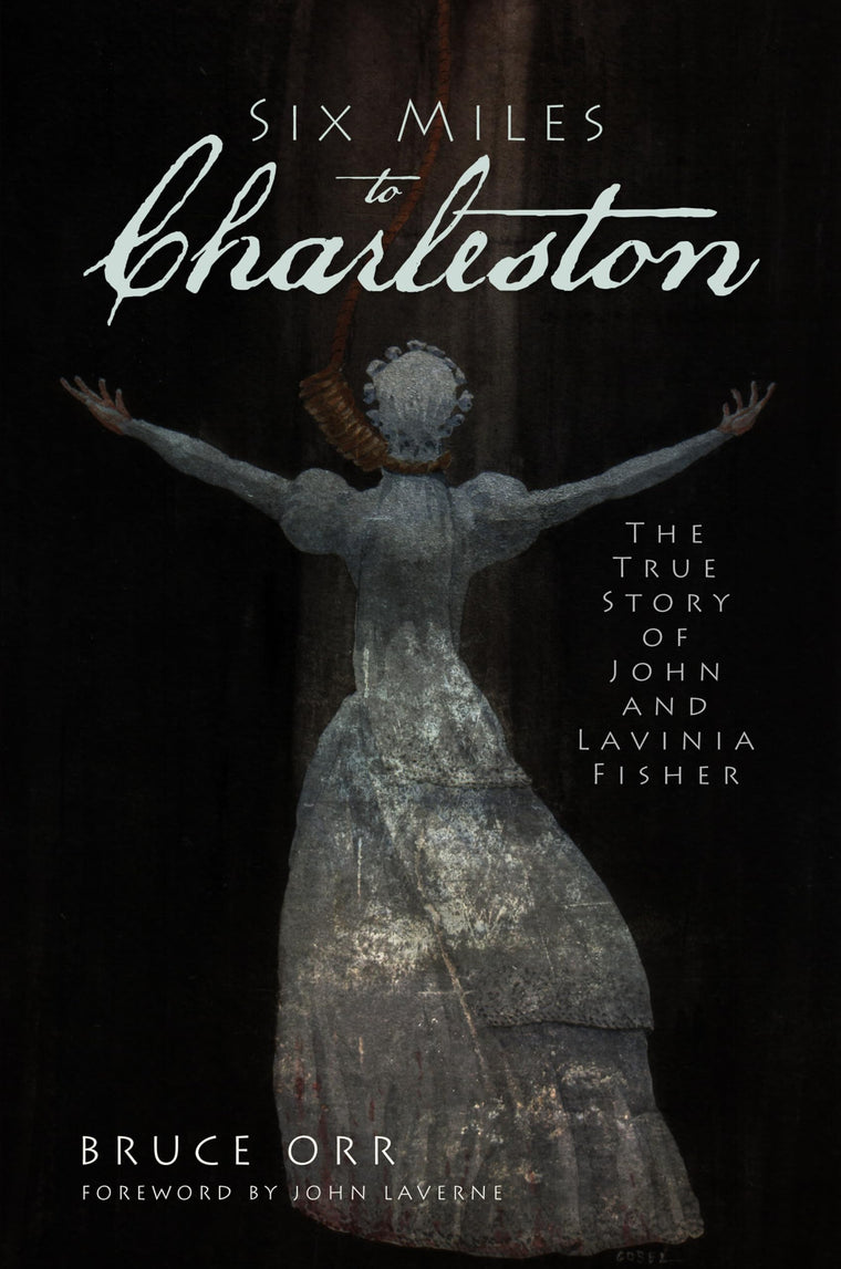Six Miles to Charleston: The True Story of John and Lavinia Fisher (True Crime)
