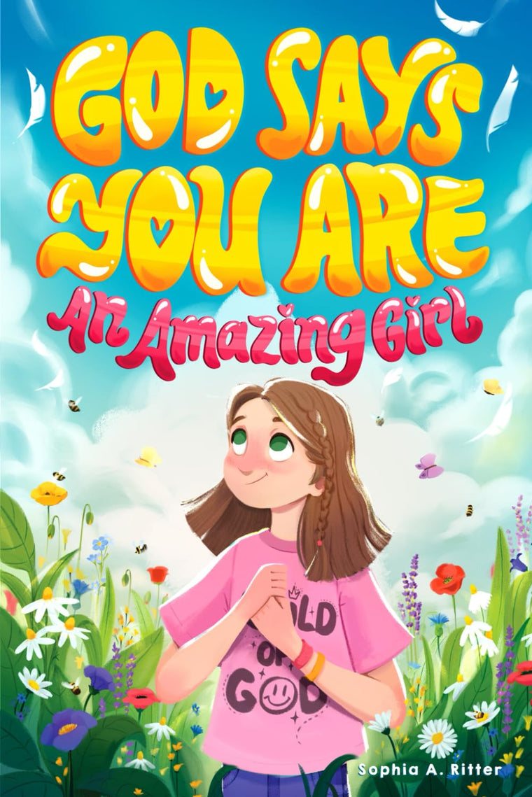 God Says You Are An Amazing Girl: An Inspiring Christian Book for Kids to Nurture Faith, Confidence, and Inner Strength (Christian Gifts for Kids)