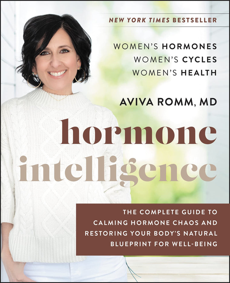 Hormone Intelligence: The Complete Guide to Calming the Chaos and Restoring Your Body's Natural Blueprint - A Yale-Trained Doctor's Women's Health Program