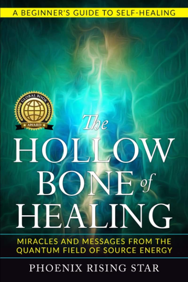 The Hollow Bone of Healing: Miracles and Messages from the Quantum Field of Source Energy (Spiritual Energy Healing)
