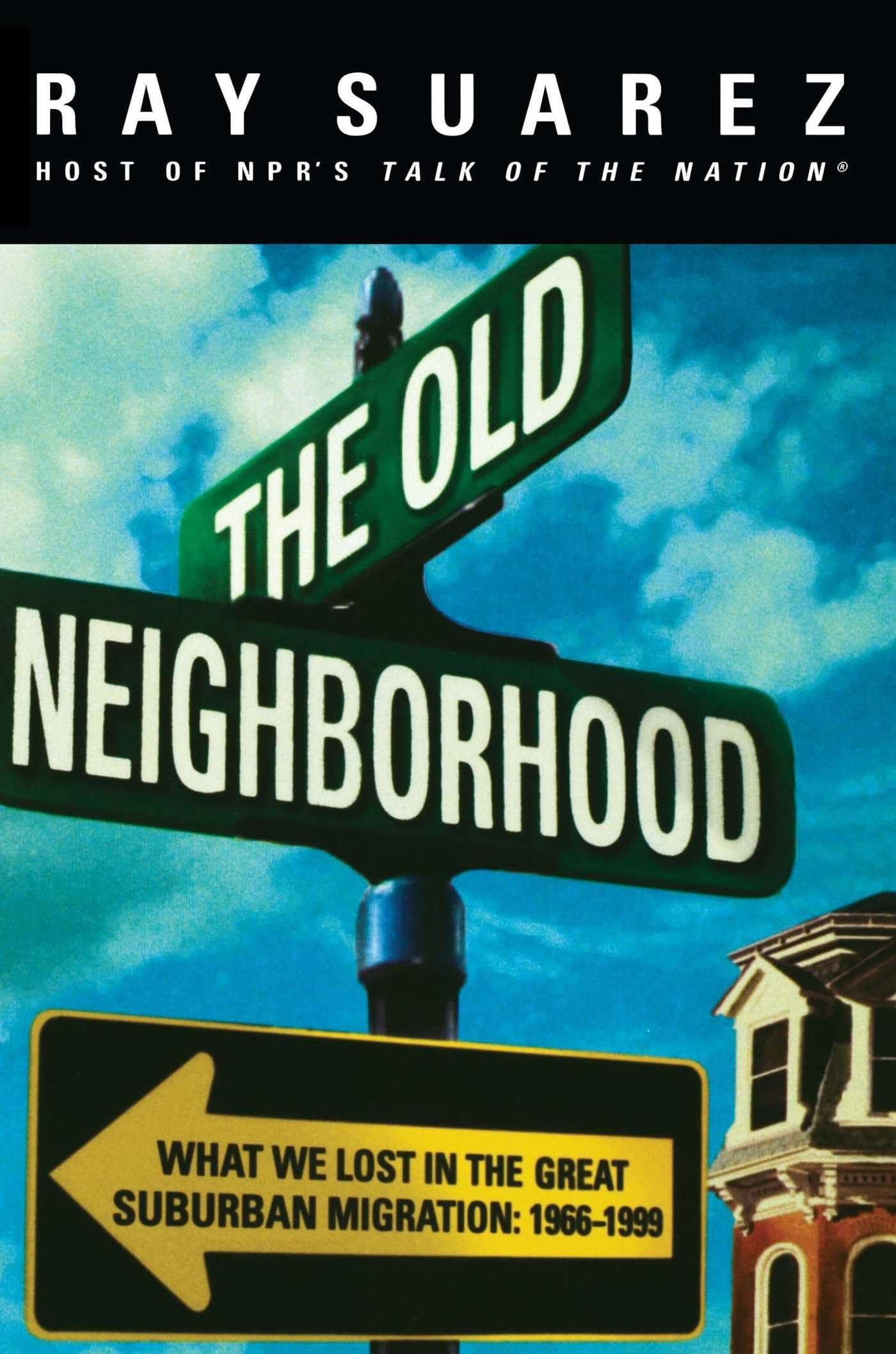 The Old Neighborhood: What We Lost in the Great Suburban Migration, 1966-1999