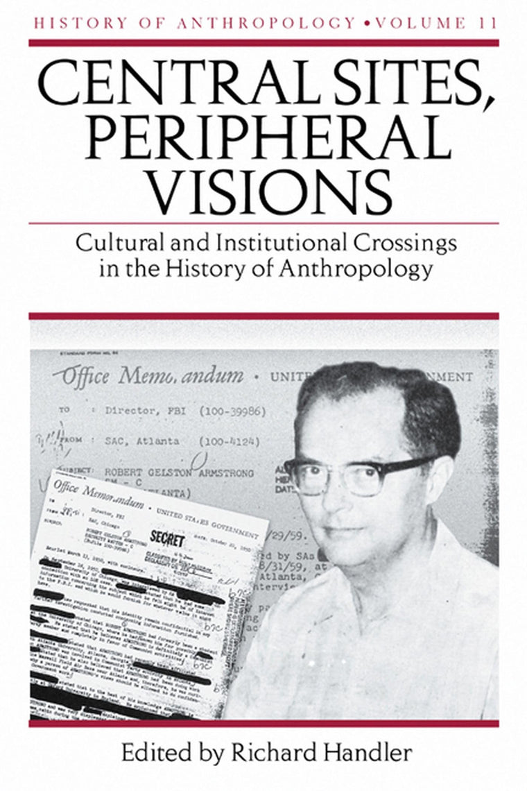 Central Sites, Peripheral Visions: Cultural and Institutional Crossings in the History of Anthropology (Volume 11)