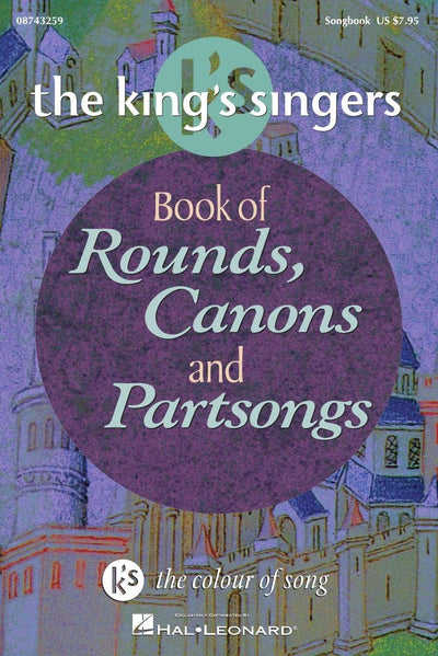 The King's Singers Book of Rounds, Canons and Partsongs  Easy to Medium Vocal Songbook for Choirs and Classrooms  Choral Sheet Music for Group Singing Students Teachers and Community Ensembles