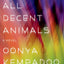 All Decent Animals: A Novel