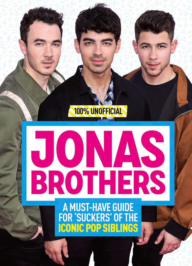 Idols of Pop: Jonas Brothers: Your Unofficial Guide to the Iconic Pop Siblings