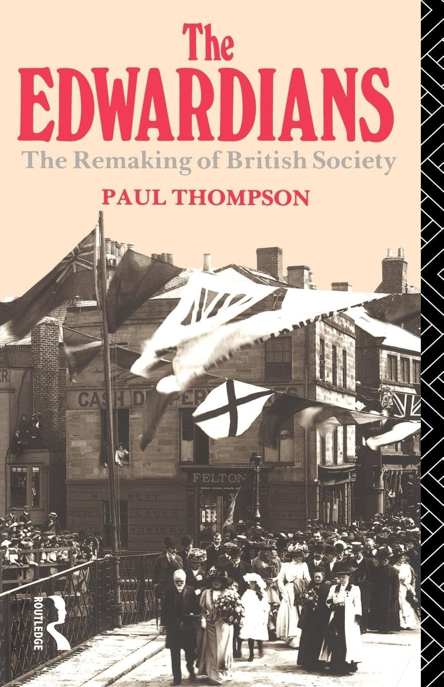 The Edwardians: The Remaking of British Society