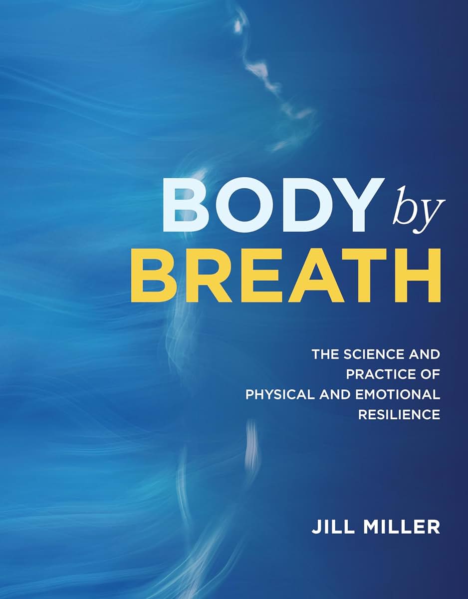Body by Breath: The Science and Practice of Physical and Emotional Resilience
