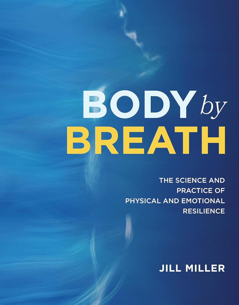 Body by Breath: The Science and Practice of Physical and Emotional Resilience