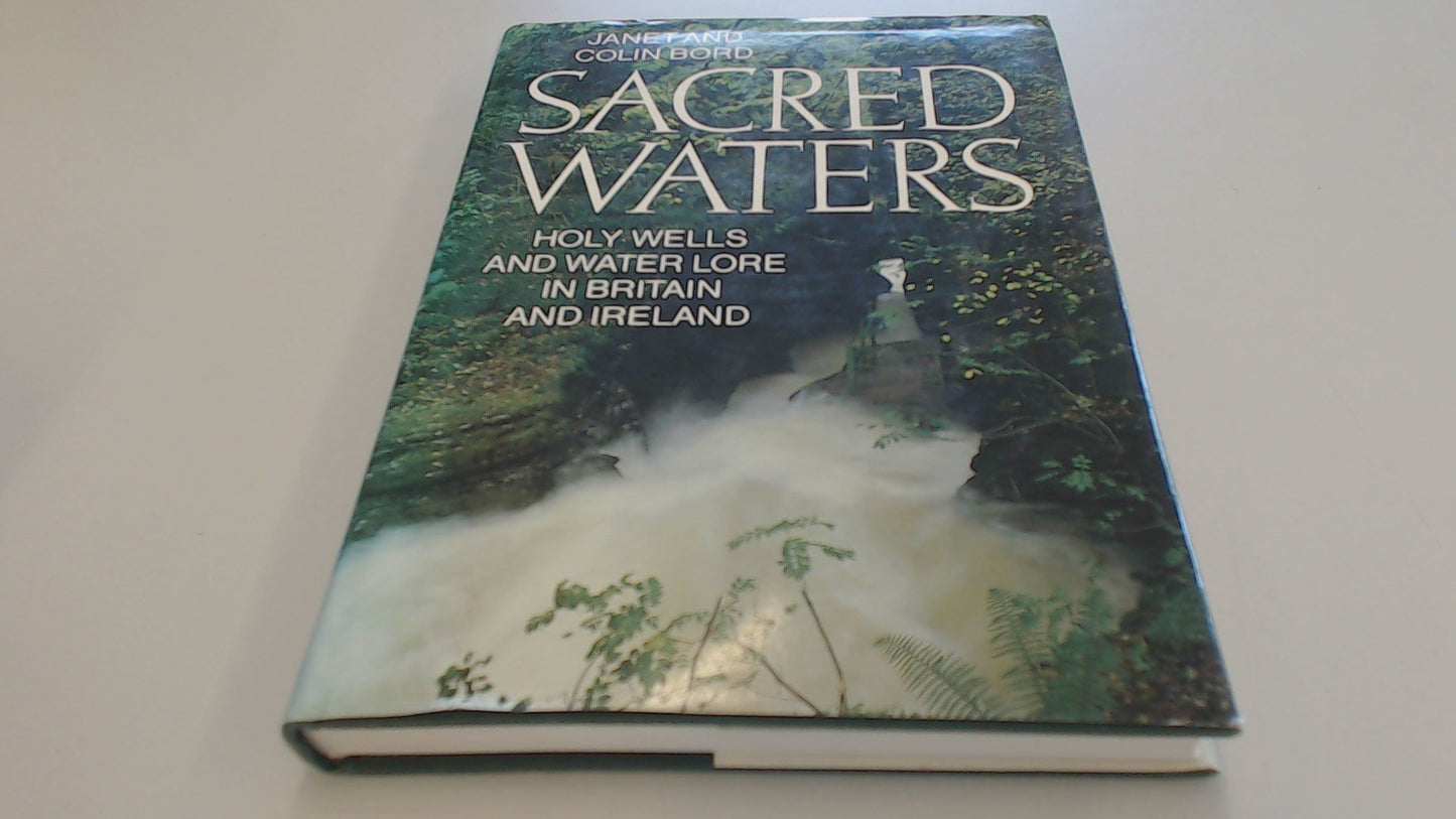 Sacred waters: Holy wells and water lore in Britain and Irel