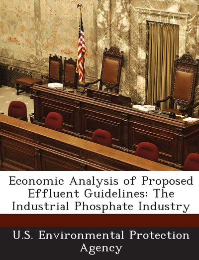 Economic Analysis of Proposed Effluent Guidelines: The Industrial Phosphate Industry