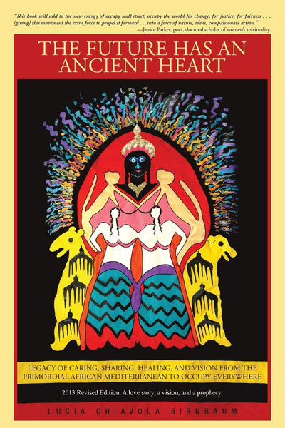 The Future has an Ancient Heart: Legacy of Caring, Sharing, Healing, and Vision from the Primordial African Mediterranean to Occupy Everywhere