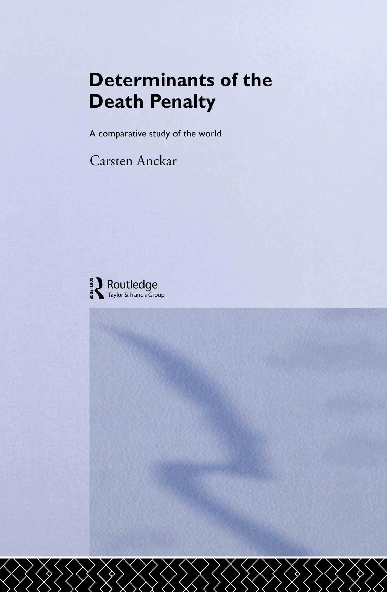 Determinants of the Death Penalty: A Comparative Study of the World (Routledge Research in Comparative Politics)