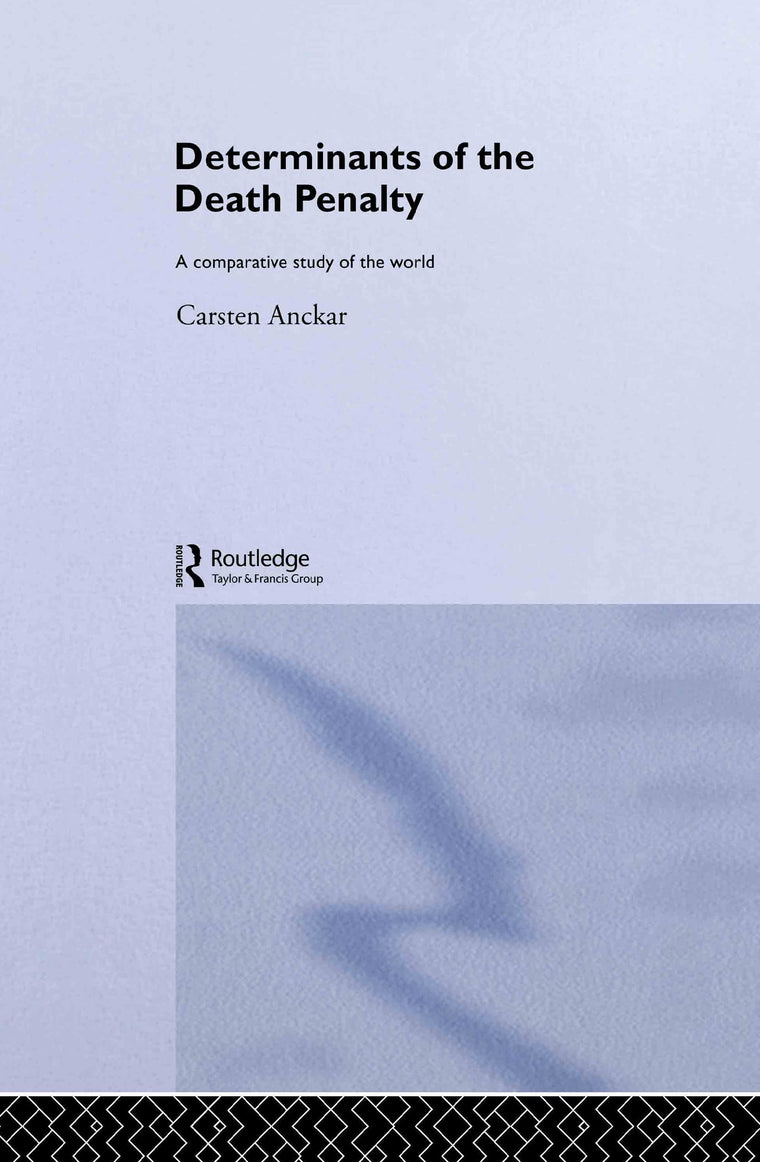 Determinants of the Death Penalty: A Comparative Study of the World (Routledge Research in Comparative Politics)