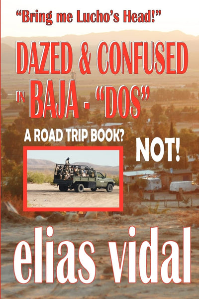 DAZED & CONFUSED IN BAJA - DOS - & OTHER PLACES - "Bring me Lucho's Head!": "Bring Me Lucho's Head"