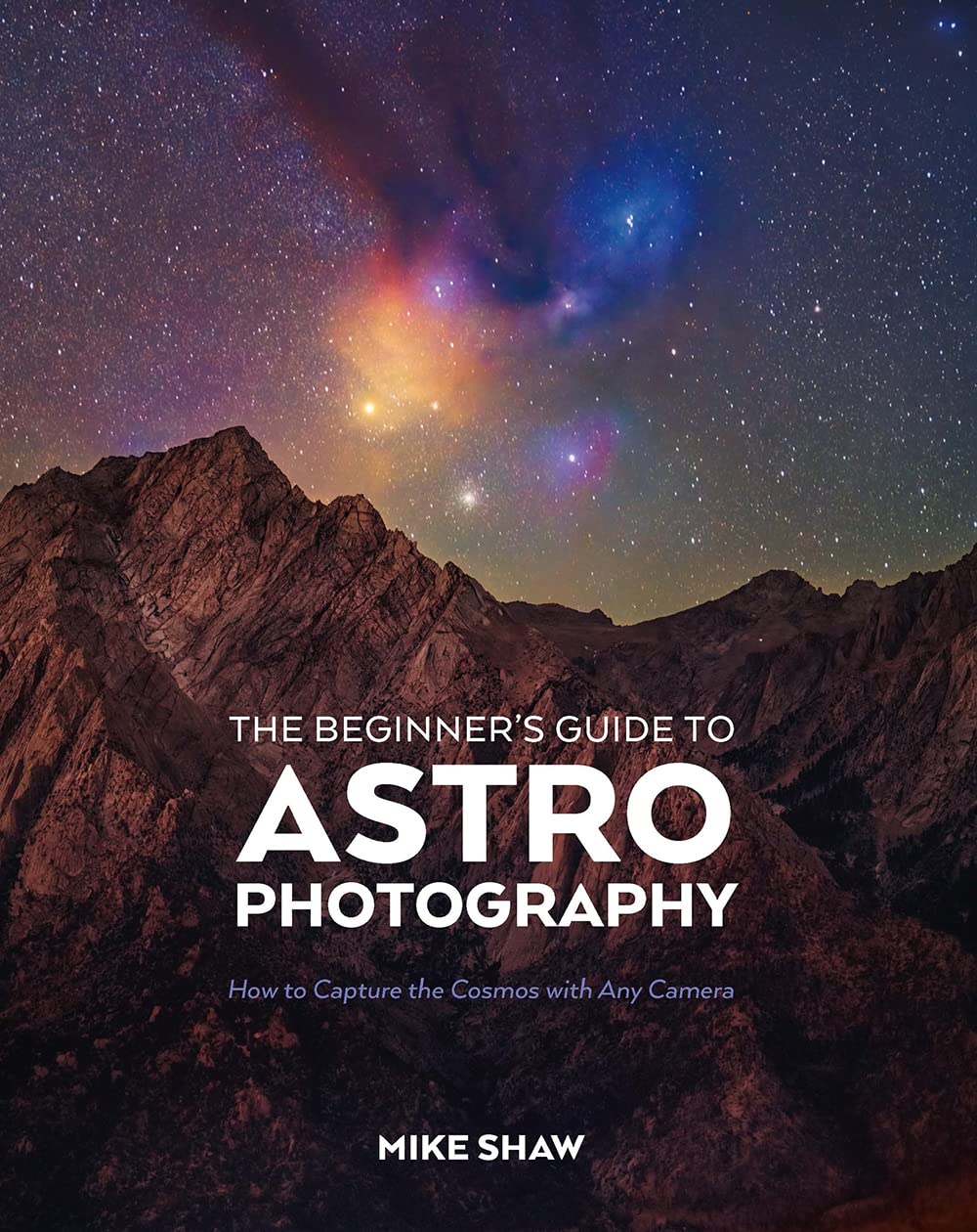 The Beginner's Guide to Astrophotography: How to Capture the Cosmos with Any Camera