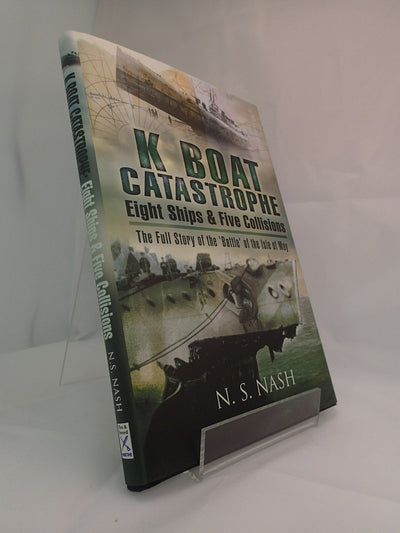 K Boat Catastrophe: Eight Ships and Five Collisions: The full story of the Battle of the Isle of May
