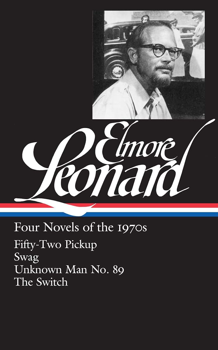 Elmore Leonard: Four Novels of the 1970s (LOA #255): Fifty-Two Pickup / Swag / Unknown Man No. 89 / The Switch (Library of America Elmore Leonard Edition)