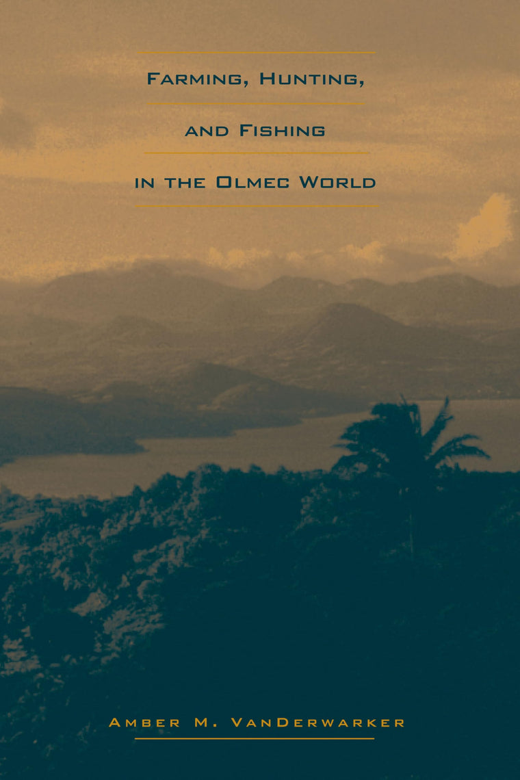 Farming, Hunting, and Fishing in the Olmec World (The Linda Schele Series in Maya and Pre-Columbian Studies)