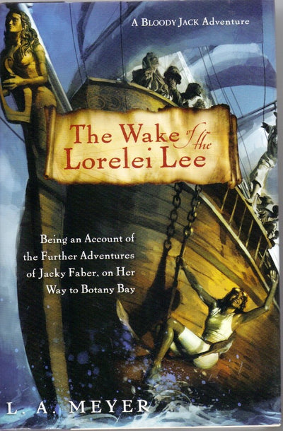 The Wake of the Lorelei Lee: Being an Account of the Further Adventures of Jacky Faber, on Her Way to Botany Bay (Bloody Jack Adventures)