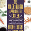The Macrobiotic Approach to Cancer: Towards Preventing and C