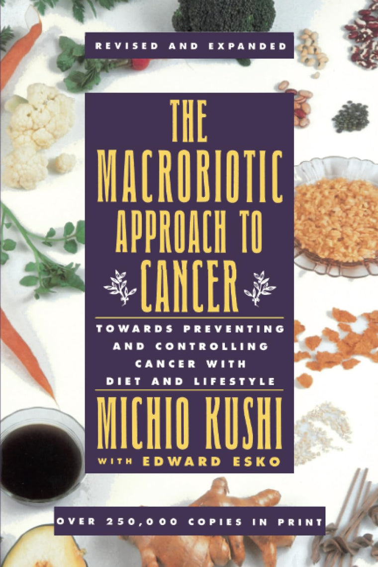 The Macrobiotic Approach to Cancer: Towards Preventing and C