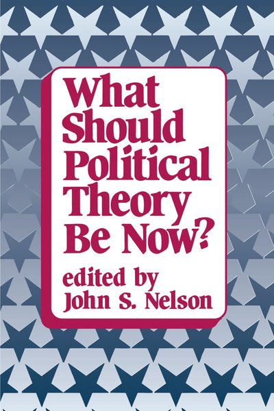 What Should Political Theory Be Now? (Suny Political Theory: Contemporary Issues)