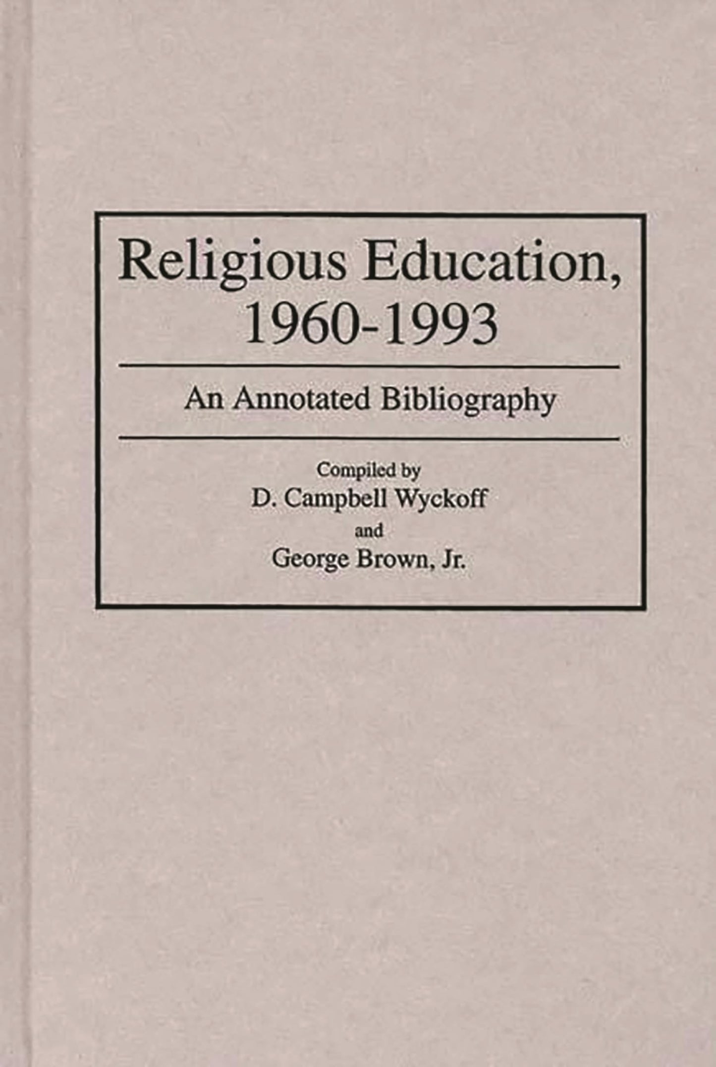 Religious Education, 1960-1993: An Annotated Bibliography (Bibliographies and Indexes in Religious Studies)