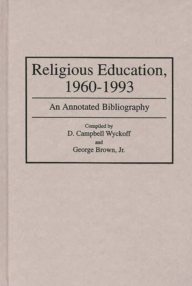 Religious Education, 1960-1993: An Annotated Bibliography (Bibliographies and Indexes in Religious Studies)