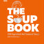 DK The Soup Book 200 Ingredient-led Seasonal Soups.