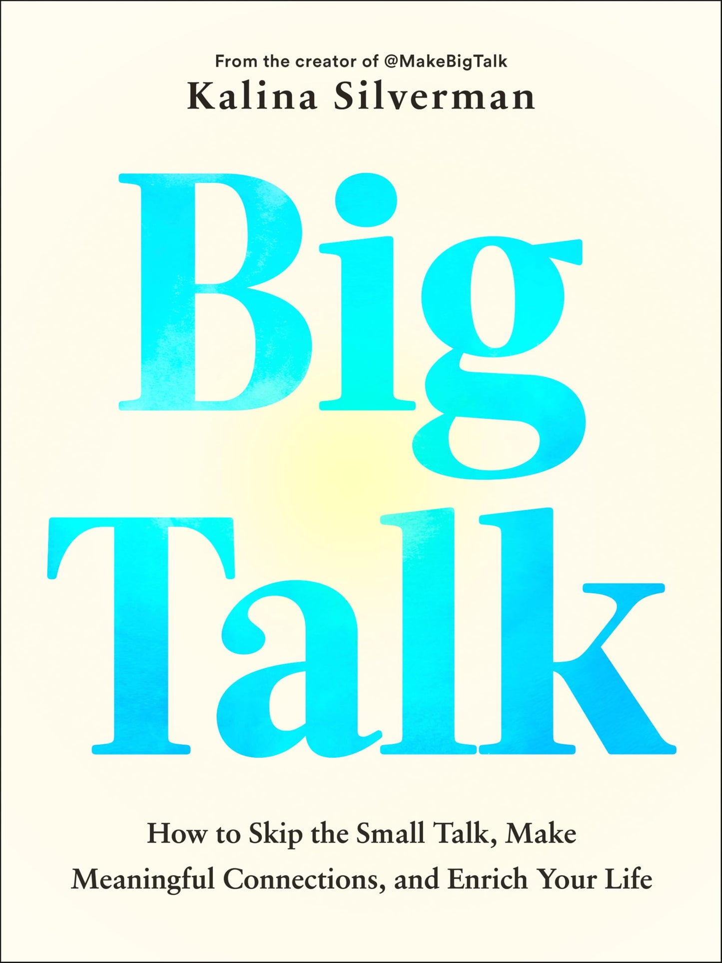 Big Talk: How to Skip the Small Talk, Make Meaningful Connections, and Enrich Your Life