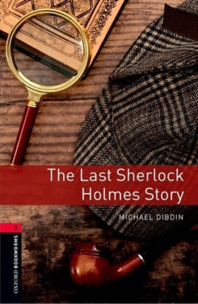 Oxford Bookworms Library: The Last Sherlock Holmes Story: Level 3: 1000-Word Vocabulary (Oxford Bookworms Library, Crime & Mystery)