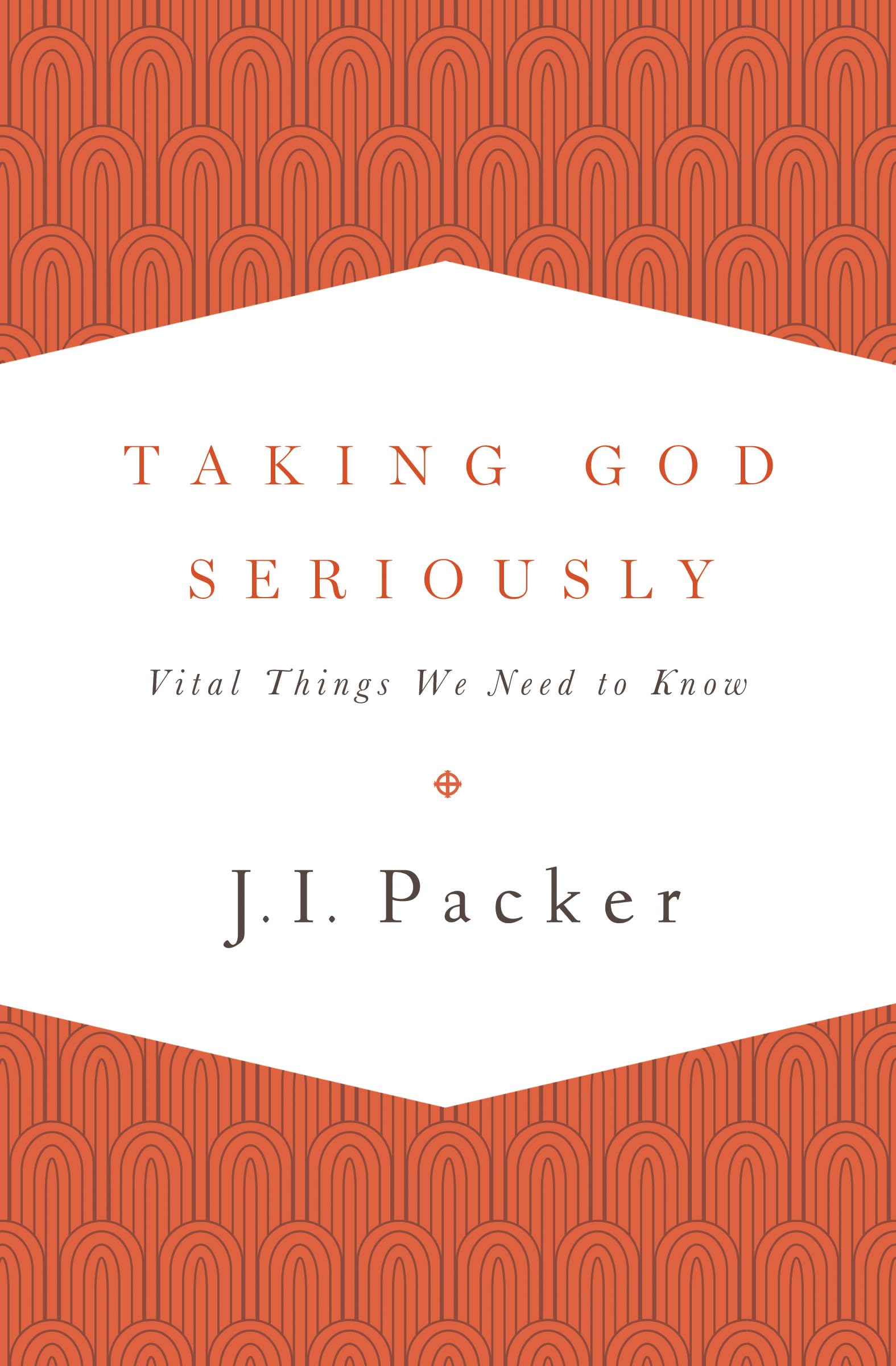 Taking God Seriously: Vital Things We Need to Know