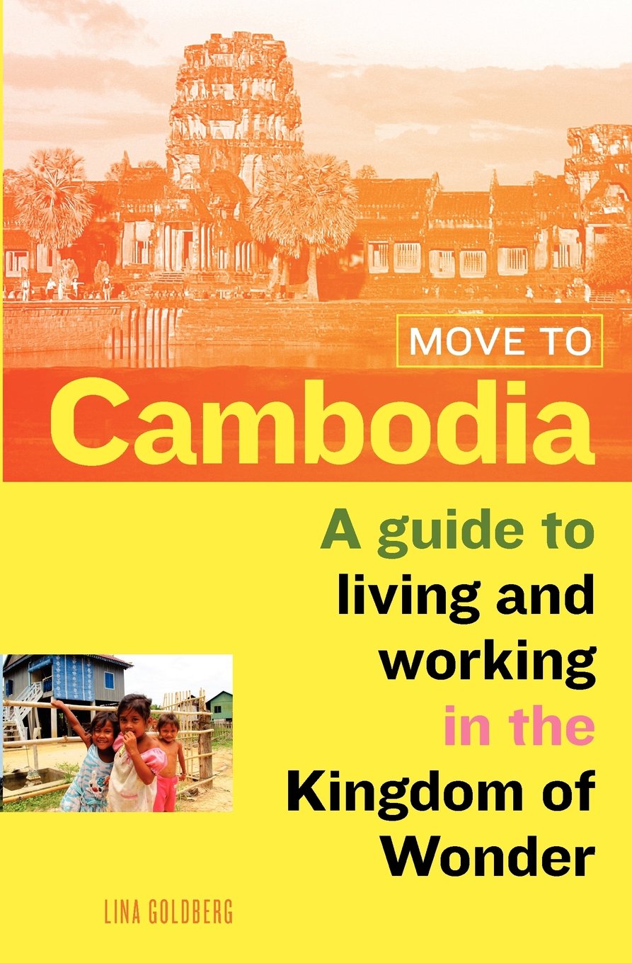 Move to Cambodia: A guide to living and working in the Kingdom of Wonder