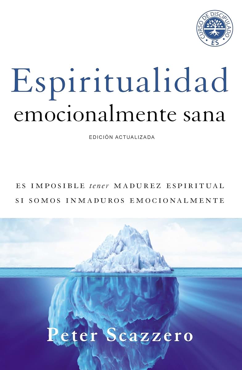 Espiritualidad emocionalmente sana: Es imposible tener madurez espiritual si somos inmaduros emocionalmente (Emotionally Healthy Spirituality) (Spanish Edition)
