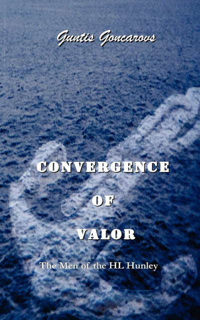 Convergence of Valor: The Men of the H.L. Hunley