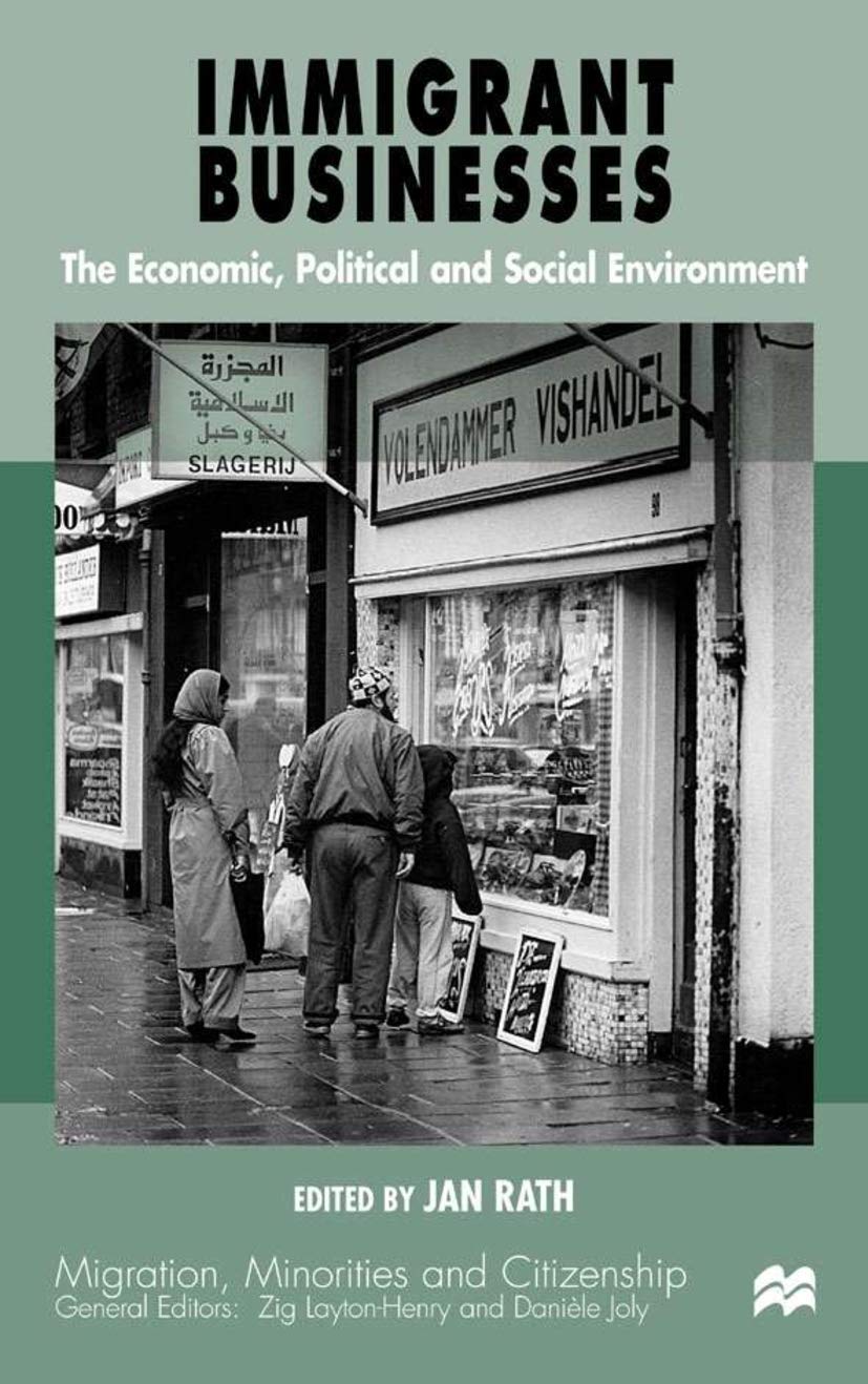 Immigrant Businesses: The Economic, Political and Social Environment (Migration, Minorities and Citizenship)