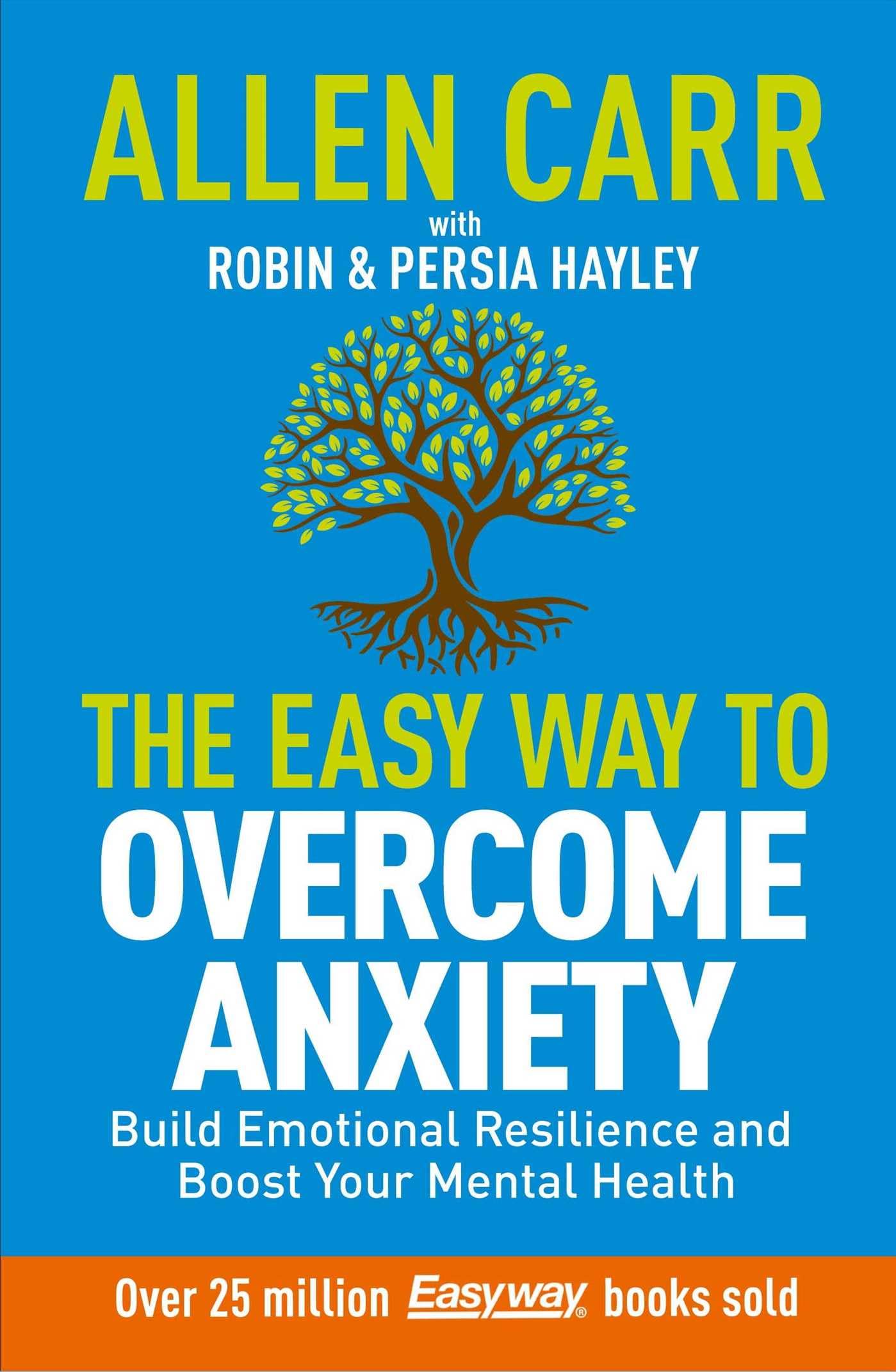 Allen Carr: The Easy Way to Overcome Anxiety: Build Emotional Resilience and Boost Your Mental Health (Allen Carr's Easyway)