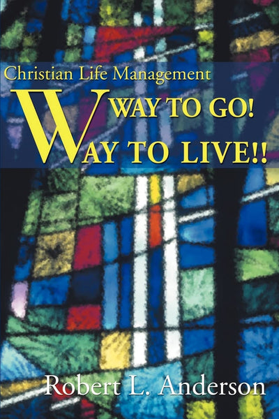 Way to Go! Way to Live!!: Christian Life Management