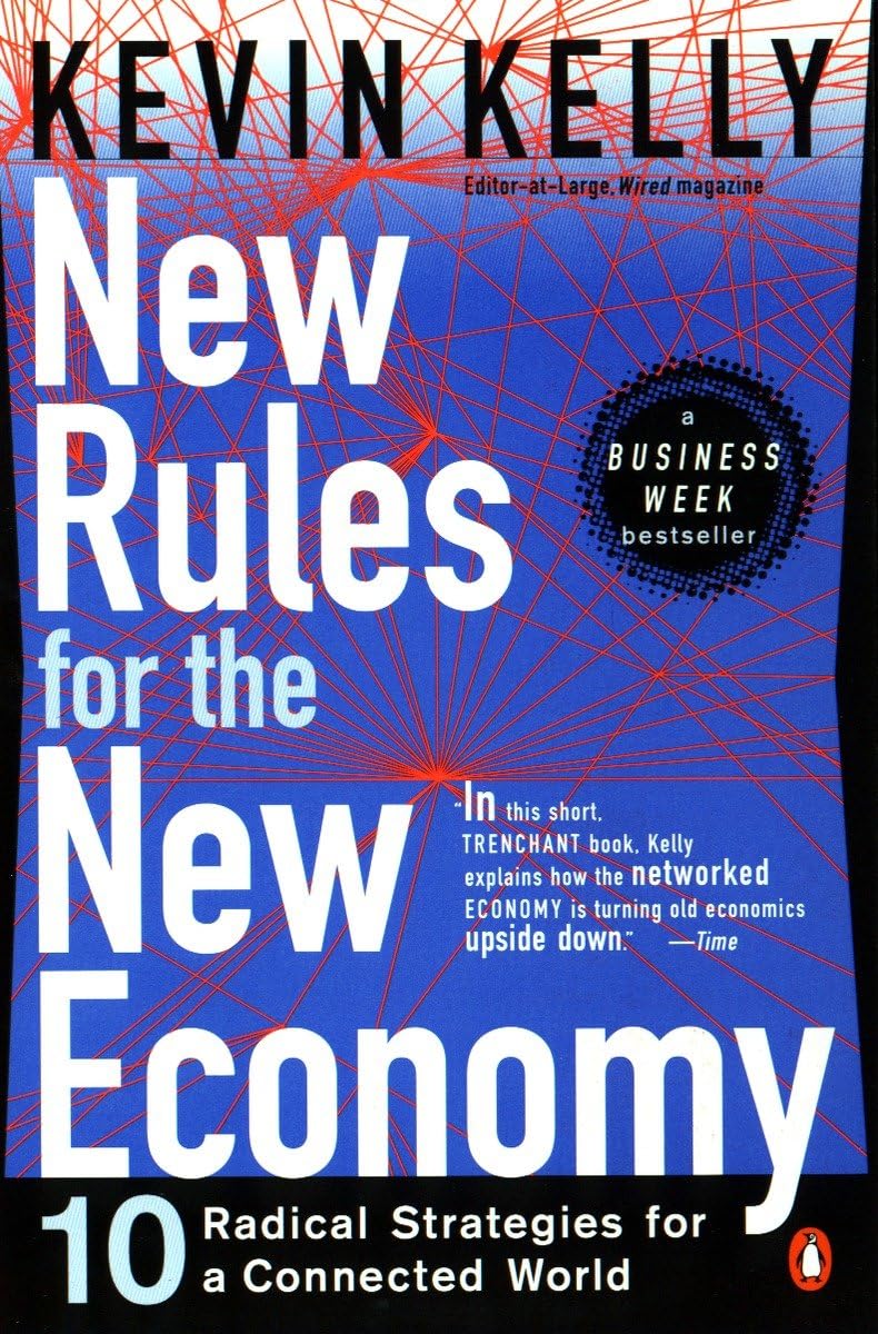 New Rules for the New Economy: 10 Radical Strategies for a C