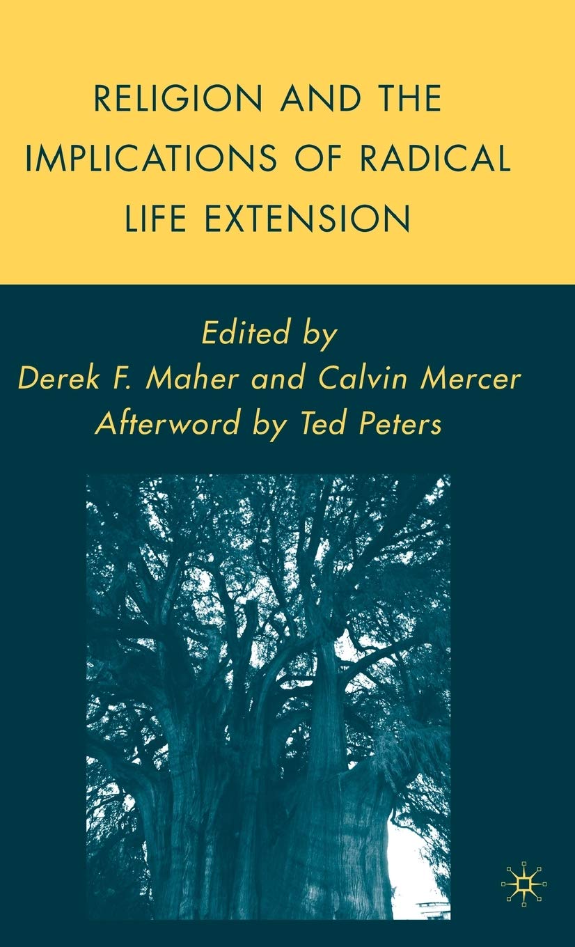 Religion and the Implications of Radical Life Extension (Palgrave Studies in the Future of Humanity and its Successors)