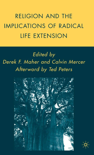 Religion and the Implications of Radical Life Extension (Palgrave Studies in the Future of Humanity and its Successors)